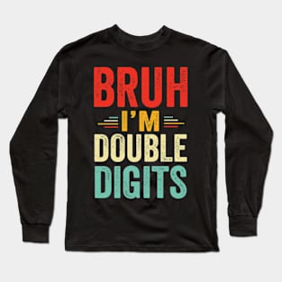 Bruh I'm Double Digits 10th Birthday Gifts 10 Year Old Boy Long Sleeve T-Shirt